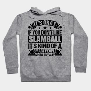 Slamball Lover It's Okay If You Don't Like Slamball It's Kind Of A Smart People Sports Anyway Hoodie